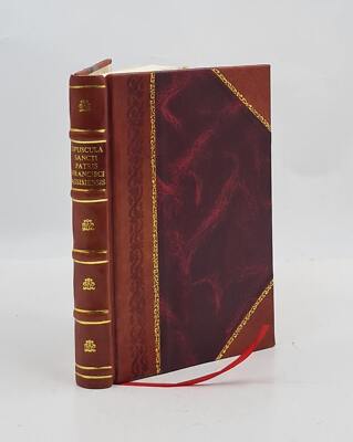 Opuscula Sancti Patris Francisci Assisiensis Sec. Codices Mss. E [Leather Bound]-image