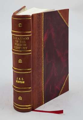 The Arians Of The Fourth Century. 1908 By Newman, John Henry, [Leather Bound]-image