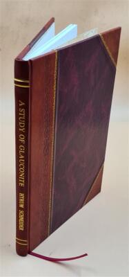 A Study Of Glauconite / By Hyrum Schneider. 1926 [Leather Bound]-image