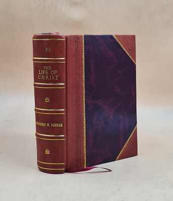 The Life Of Christ 1893 By Farrar, F. W. (Frederic William) [Leather Bound]-image