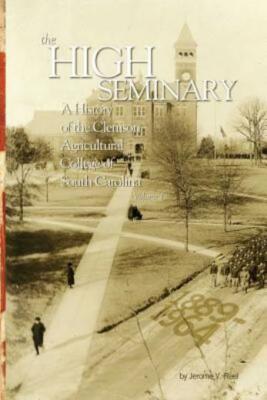 The High Seminary: Vol  1: A History Of The Clemson Agricultural College Of...-image