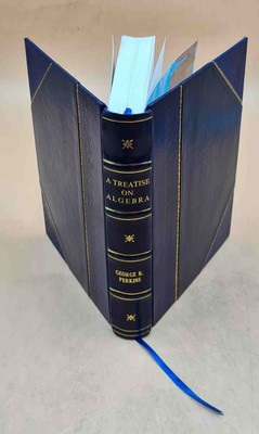 A Treatise On Algebra, Embracing, Besides The Elementary Princip [Leather Bound]-image
