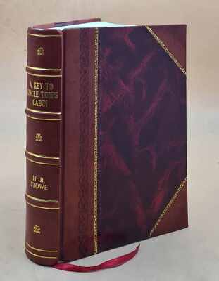 A Key To Uncle Tom'S Cabin : Presenting The Original Facts And D [Leather Bound]-image