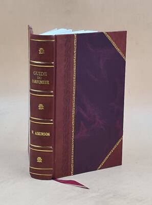 Guide Du Parfumeur : Odeurs. Essences. Extraits Et Vinaigres De [Leather Bound]-image