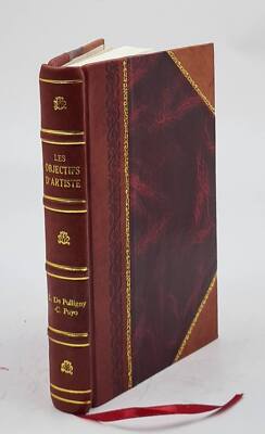 Les Objectifs D'Artiste : Pratique Et Th?Orie Des Objectifs Et T [Leather Bound]-image