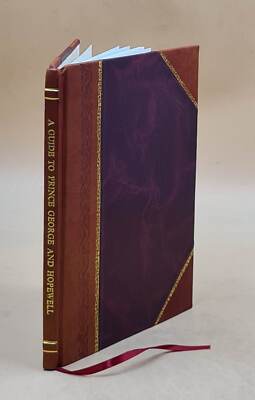 A Guide To Prince George And Hopewell / Compiled By Workers Of T [Leather Bound]-image
