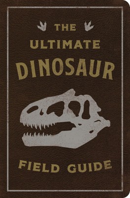 The Ultimate Dinosaur Field Guide: The Prehistoric Explorer's Handbook (The Ulti-image