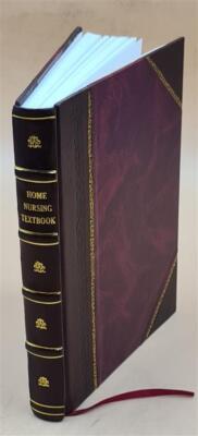 Home Nursing Textbook, Prepared Under The Supervision Of Nursing [Leather Bound]-image