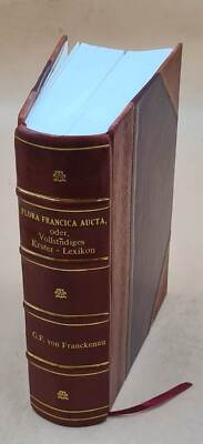 Flora Francica Aucta, Oder, Vollst?Diges Kruter-Lexikon, Worinne [Leather Bound]-image