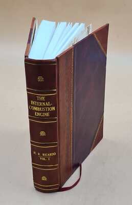 The Internal-Combustion Engine / By Harry R. Ricardo. Volume V.1 [Leather Bound]-image