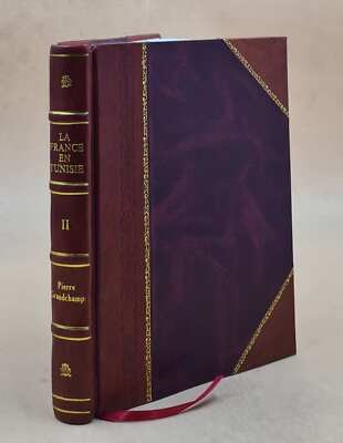 La France En Tunisie; [Inventaire Des Archives Du Consulat De Fr [Leather Bound]-image