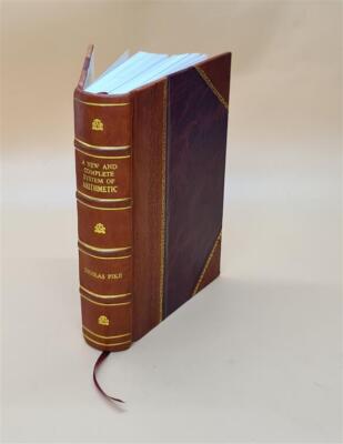 A New And Complete System Of Arithmetic : Composed For The Use O [Leather Bound]-image