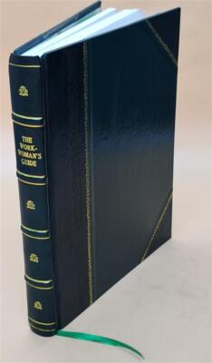 The Workwoman'S Guide : Containing Instructions To The Inexperie [Leather Bound]-image