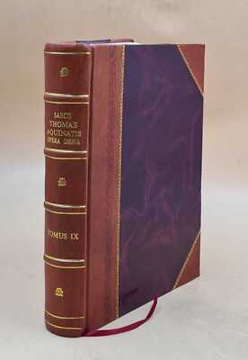 Sancti Thomae Aquinatis, Doctoris Angelici, Opera Omnia / Iussu [Leather Bound]-image