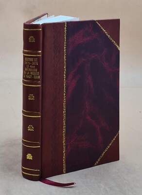 Guerre De 1870-1871. I, Le 4E Bataillon De La Mobile Du Haut-Rhi [Leather Bound]-image