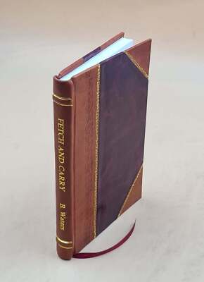 Fetch And Carry ; A Treatise On Retrieving, By B. Waters 1895 [Leather Bound]-image