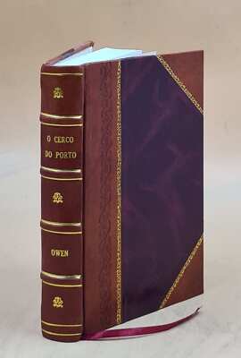 O Cerco Do Porto / Contado Por Uma Testemunha, O Coronel Owen ; [Leather Bound]-image