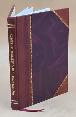 History Of Lochleven Castle, With Details Of The Imprisonment An [Leather Bound]-image