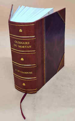 Glossaire Du Morvan; ?Tude Sur Le Langage De Cette Contr?E Compa [Leather Bound]-image