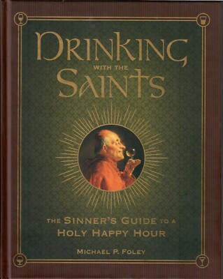 DRINKING WITH THE SAINTS THE SINNERS GUIDE TO A HOLY HAPPY HOUR Foley 2015-image