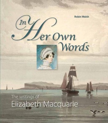 In Her Own Words: The Writings of Elizabeth Macquarie by Robin Walsh (English) L-image
