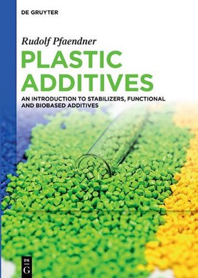 Plastic Additives: An Introduction to Stabilizers, Functional and Biobased Addit-image