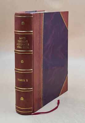 Sancti Thomae Aquinatis, Doctoris Angelici, Opera Omnia / Iussu [Leather Bound]-image