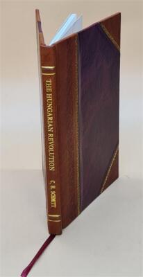 The Hungarian Revolution : An Eye-Witness'S Account Of The First [Leather Bound]-image