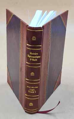 Histoire Diplomatique D'Ha?Ti. Tome Premier, 1804-1859 / Par Abe [Leather Bound]-image