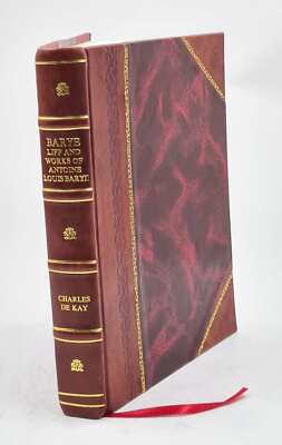 Barye: Life And Works Of Antoine Louis Barye, Sculptor; With Eig [Leather Bound]-image