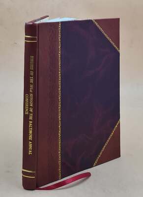 Minutes Of The-- Session Of The Baltimore Annual Conference Of T [Leather Bound]-image