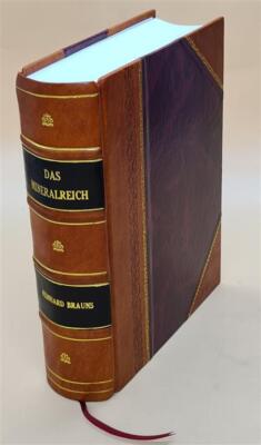 Das Mineralreich, Von Dr. Reinhard Brauns, ... . Mit Vielen Text [Leather Bound]-image