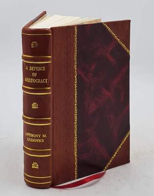 A Defence Of Aristocracy ; A Text Book For Tories 1915 [Leather Bound]-image