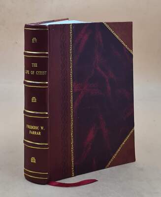 The Life Of Christ / By Frederic W. Farrar. 1887 By Farrar, F. W. [Leather Bound-image