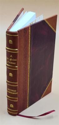 A? La Gloire D'Aimer. 1903 By Morhardt, Mathias, [Leather Bound]-image