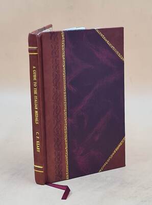 A Guide To The Italian Medals Exhibited In The King'S Library. 1 [Leather Bound]-image