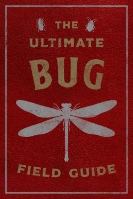 The Ultimate Bug Field Guide: The Entomologist's Handbook (Bugs, Observations,-image