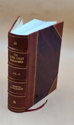 The Seven Great Monarchies Of The Ancient Eastern World, Or The [Leather Bound]-image