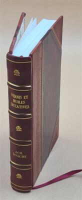 Vernis Et Huiles Siccatives... Par Ach. Livache,... 1896 [Leather Bound]-image