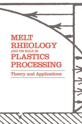 Melt Rheology and Its Role in Plastics Processing : Theory and Applications, ...-image