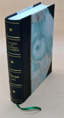 Histoire Des Mongols De La Perse, ?Crite En Persan Par Raschid-E [Leather Bound]-image