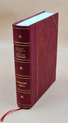 Histoire Universelle De L'?Glise Catholique / Par Rohrbacher ; C [Leather Bound]-image