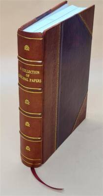 A Collection Of Original Papers Relative To The History Of The C [Leather Bound]-image