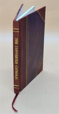 The Converted Catholic November-December 1883: Vol 1 Iss 1 Volum [Leather Bound]-image