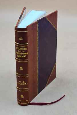 M?Canisme De La Physionomie Humaine, Ou Analyse ?Lectro-Physiolo [Leather Bound]-image