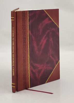 A guide to the Heinz Memorial Chapel : University of Pittsburgh. [Leather Bound]-image