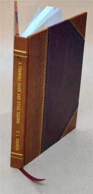 A Framing Guide And Steel Square; A Practical Treatise Giving Sh [Leather Bound]-image