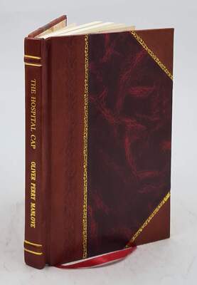 The Hospital Cap / By Oliver Perry Manlove. 1906 [Leather Bound]-image