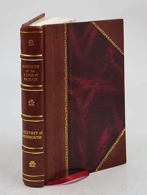 Histories Of The Kings Of Britain, By Geoffrey Of Monmouth. Tr. [Leather Bound]-image