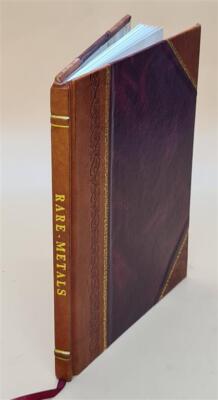Rare Metals : The History, Properties And Uses Of The Metals Tan [Leather Bound]-image